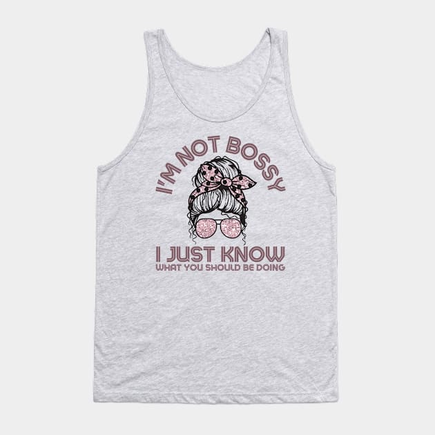 I'm Not Bossy I Just Know What You Should Be Doing Messy Bun Girl Tank Top by Teewyld